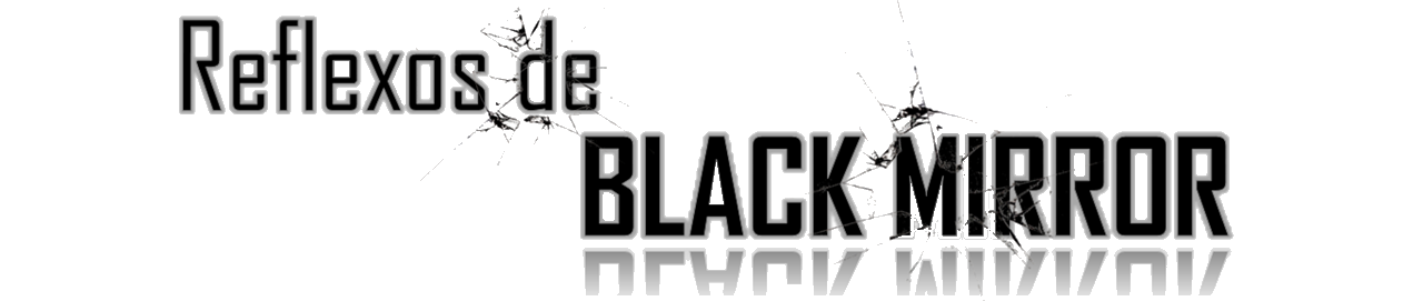 Reflexos de Black Mirror